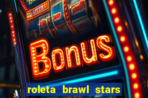 roleta brawl stars 2024 80 brawlers